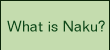 What is Naku?
